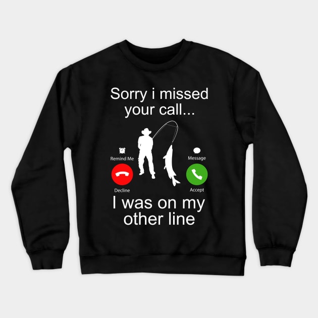 Sorry I Missed Your Call I Was On My Other Line Funny Fishing Crewneck Sweatshirt by DragonTees